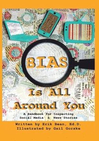 bokomslag Bias Is All Around You: A Handbook for Inspecting Social Media & News Stories