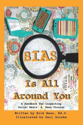 bokomslag Bias Is All Around You: A Handbook for Inspecting Social Media & News Stories