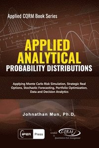 bokomslag Applied Analytics - Probability Distribution: Applying Monte Carlo Risk Simulation, Strategic Real Options, Stochastic Forecasting, Portfolio Optimiza