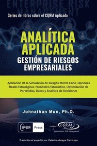 bokomslag ANALÍTICA APLICADA - Gestión de Riesgos Empresariales: Aplicación de la Simulación de Riesgos de Monte Carlo, Opciones Reales Estratégicas, Pronóstico