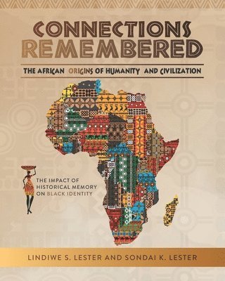 Connections Remembered, the African Origins of Humanity and Civilization 1