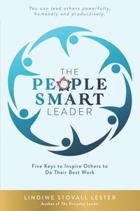 bokomslag The People Smart Leader: Five Keys to Inspire Others to Do Their Best Work