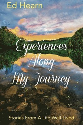 Experiences Along My Journey: Stories From A Life Well-Lived 1