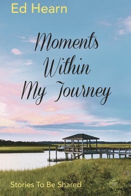 bokomslag Moments Within My Journey: Stories To Be Shared