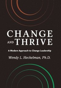 bokomslag Change and Thrive: A Modern Approach to Change Leadership