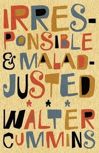 bokomslag Irresponsible and Maladjusted: Essays