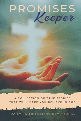 Promises Keeper: Stories That Will Make You Believe In God 1