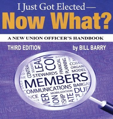bokomslag I Just Got Elected, Now What? a New Union Officer's Handbook 3rd Edition