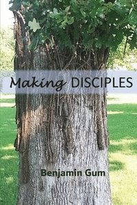 bokomslag Making Disciples: A Tool for the Christian Disciple-Maker