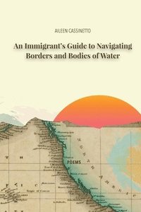bokomslag An Immigrant's Guide to Navigating Borders and Bodies of Water