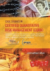 bokomslag Case Studies in Certified Quantitative Risk Management (CQRM): Applying Monte Carlo Risk Simulation, Strategic Real Options, Stochastic Forecasting, P