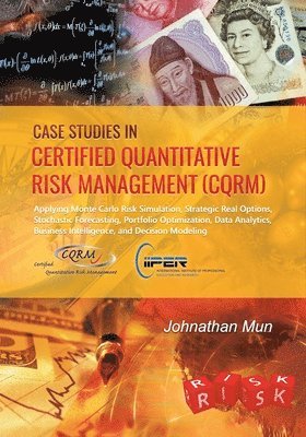 bokomslag Case Studies in Certified Quantitative Risk Management (CQRM): Applying Monte Carlo Risk Simulation, Strategic Real Options, Stochastic Forecasting, P