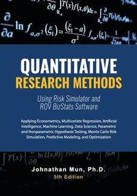 bokomslag Quantitative Research Methods Using Risk Simulator and ROV BizStats Software: Applying Econometrics, Multivariate Regression, Parametric and Nonparame