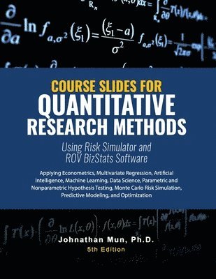 Course Slides for Quantitative Research Methods Using Risk Simulator and ROV BizStats Software 1