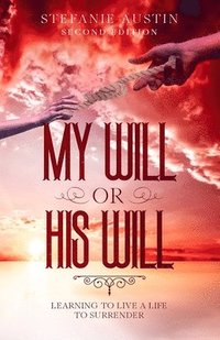 bokomslag My Will or His Will: Learning To Live A Life To Surrender