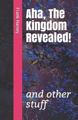 Aha, the Kingdom Revealed!: and other stuff 1