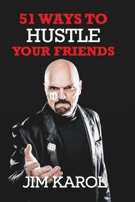Jim Karol - 51 Ways To Hustle Your Friends, Häftad