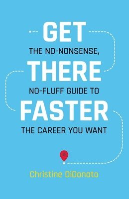 bokomslag Get There Faster: The no-nonsense, no-fluff guide to the career you want