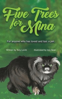 Five Trees for Mina: For anyone who has loved and lost a pet. 1