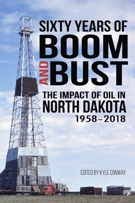 Brent L. Willis, Ross B. Talbot - Sixty Years of Boom and Bust: The Impact of Oil in North Dakota, 1958-2018, Häftad