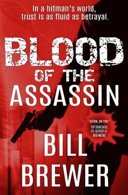 Bill Brewer - Blood of the Assassin: In a hitman's world, trust is a fluid as betrayal., Häftad