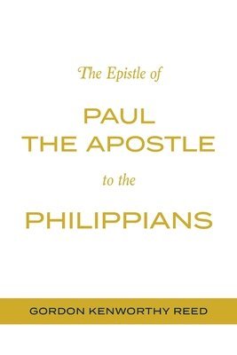 Gordon Kenworthy Reed - Epistle of Paul the Apostle to the Philippians, Häftad