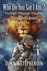 bokomslag Who Do You Say I Am: Triumph Through Trauma: Praying God's Names