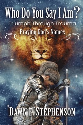 bokomslag Who Do You Say I Am: Triumph Through Trauma: Praying God's Names