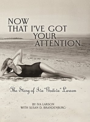 bokomslag Now That I've got Your Attention: Iva "Godiva" Larson