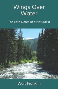 bokomslag Wings Over Water: The Late Notes of a Naturalist