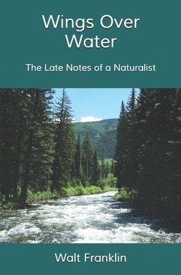 bokomslag Wings Over Water: The Late Notes of a Naturalist