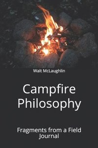 bokomslag Campfire Philosophy: Fragments from a Field Journal