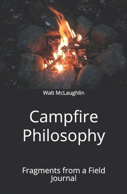 Campfire Philosophy: Fragments from a Field Journal 1