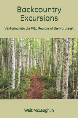 Backcountry Excursions: Venturing into the Wild Regions of the Northeast 1