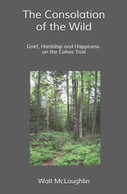 Walt McLaughlin - The Consolation of the Wild: Grief, Hardship and Happiness on the Cohos Trail, Häftad