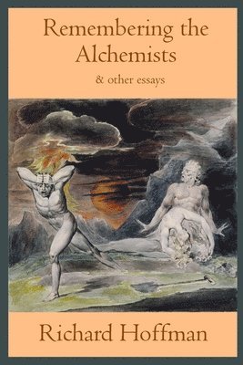 Richard Hoffman - Remembering the Alchemists & other essays, Häftad