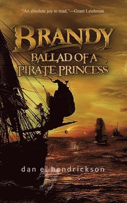 Dan E Hendrickson - Brandy, Ballad of a Pirate Princess, Inbunden