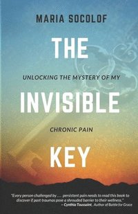 bokomslag The Invisible Key: Unlocking the Mystery of My Chronic Pain