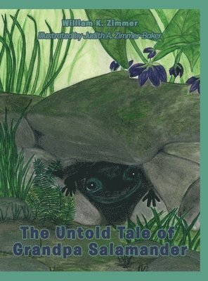 William K Zimmer, William K. Zimmer, William  K. Zimmer - Untold Tale of Grandpa Salamander, Inbunden