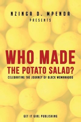 Who Made the Potato Salad?: Celebrating the Journey of Black Womanhood 1