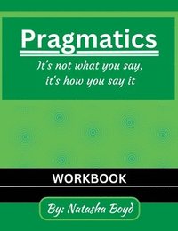 bokomslag The Pragmatics Lady: It's not what you say, it's how you say it