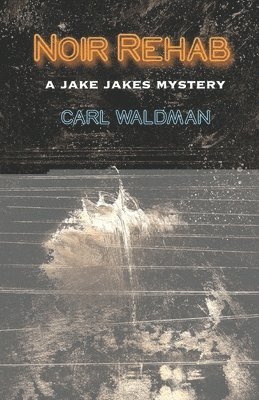 Carl Waldman - Noir Rehab: A Jake Jakes Mystery, Häftad