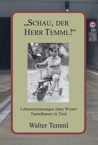 bokomslag "Schau, der Herr Temml!": Lebenserinnerungen eines Wiener Tunnelbauers in Tirol