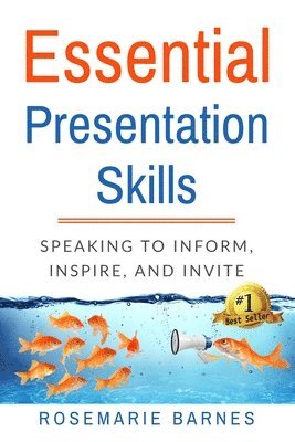 Essential Presentation Skills: Speaking to Inform, Inspire and Invite 1