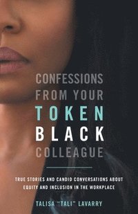 bokomslag Confessions From Your Token Black Colleague