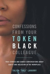 bokomslag Confessions From Your Token Black Colleague