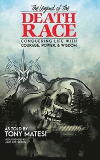 bokomslag Legend of the Death Race: Conquering Life with Courage, Power, & Wisdom