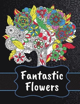 Fantastic Flowers Coloring Book 1