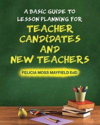 bokomslag A Basic Guide to Lesson Planning for Teacher Candidates and New Teachers