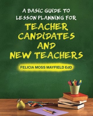 A Basic Guide to Lesson Planning for Teacher Candidates and New Teachers 1